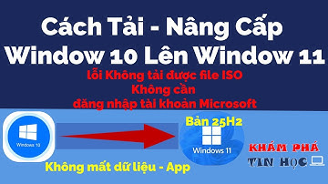 Cách nâng cấp win 10 lên win 11 - Tải file ISO - Update - không mất dữ liệu app driver