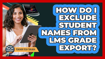 How Do I Exclude Student Names From LMS Grade Export?