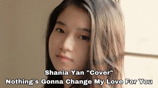 Shania Yan "Cover" - Nothing's Gonna Change My Love for You ( Lyrics )