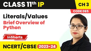 Literals/Values - Brief Overview of Python | Class 11 Informatics Practices Inshorts #2024