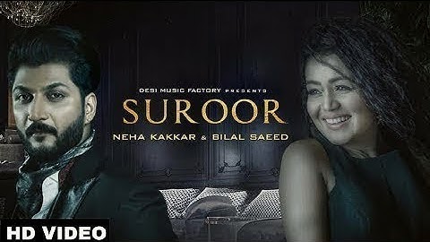 Suroor - Neha Kakkar & Bilal Saeed || Official Video ||