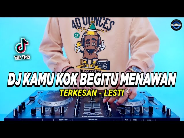 DJ KAMU KOK BEGITU MENAWAN - TERKESAN LESTI REMIX FULL BASS VIRAL TIKTOK TERBARU 2023 class=