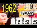 1962 J160e Plays The Beatles!!