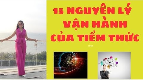 15 NGUYÊN LÝ VẬN HÀNH CỦA TIỀM THỨC - BẠN CẦN BIẾT 