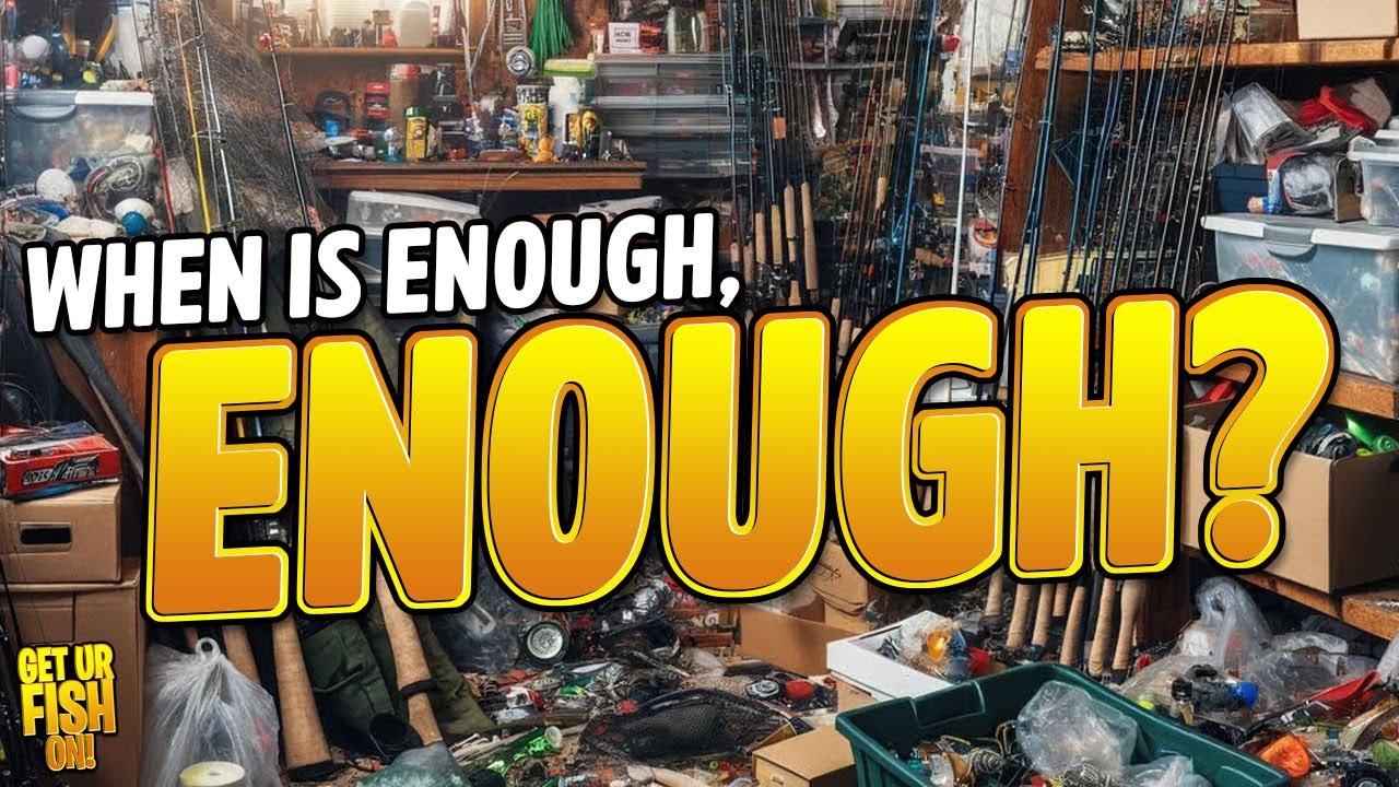 When is Enough, ENOUGH with Bass Fishing Tackle and Gear