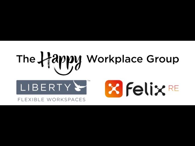 The Happy Workplace Group: Liberty Flexible Workspaces & Felix RE
