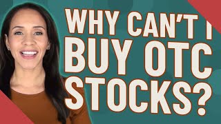 Why can't I buy OTC stocks?