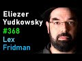 Eliezer yudkowsky dangers of ai and the end of human civilization  lex fridman podcast 368