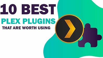 10 Must-Have Plex Plugins Worth Using in 2021