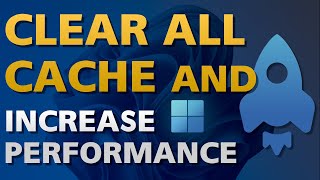 how to clear all cache in windows 11 and increase performance