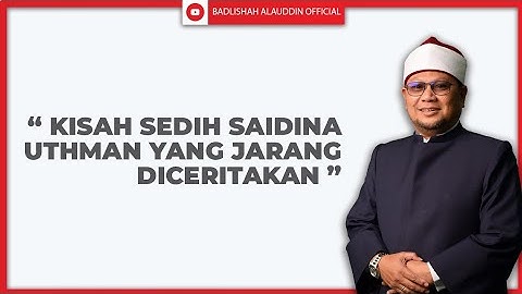 "KISAH SEDIH SAIDINA UTHMAN رضي الله عنه YANG JARANG DICERITAKAN" - Ustaz Dato