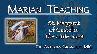 St. Margaret of Castello: The Little Saint - Marian Teaching with Fr. Anthony Gramlich, MIC