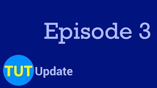 TUT Update - Episode 3