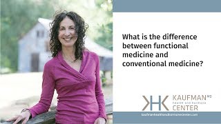 What is the difference between functional medicine and conventional medicine? With Karen Kaufman, MD