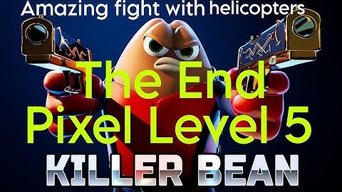 killer bean unleashed Pixel level 5 The End | Amazing fight with helicopters