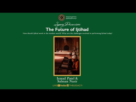Legacy Discussions: The Future of Ijtihad - Ismail Patel & Salman Nasir (Part 1)
