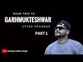 Road trip to garhmukteshwar  uttar pradesh  garhmukteshwar blog part 1