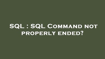 SQL : SQL Command not properly ended?