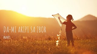 Da-mi aripi sa zbor - Agnes