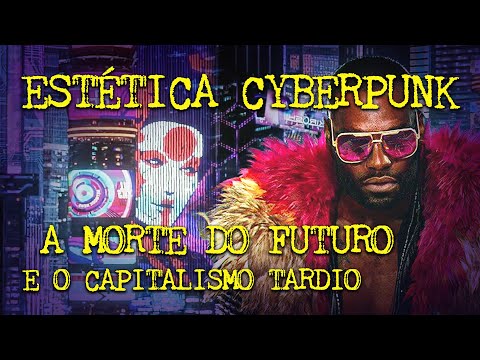Estética CYBERPUNK: o FUTURO destruído e o Capitalismo de vigilância!