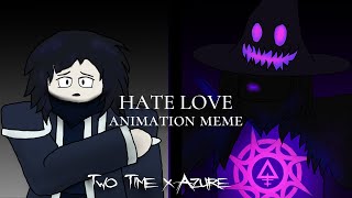 Hate Love Forsaken Animation Two Time X Azure
