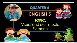 ENGLISH 5 QUARTER 4 WEEK 1 - VISUAL AND MULTIMEDIA ELEMENTS