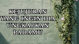 ada yang ingin dia ungkapkan kebenarannya padamu