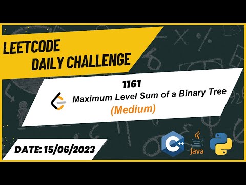 1161. Maximum Level Sum of a Binary Tree (LeetCode Daily Challenge) || 15-06-2023