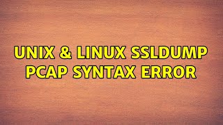 Unix & Linux: ssldump: PCAP: syntax error (2 Solutions!!)