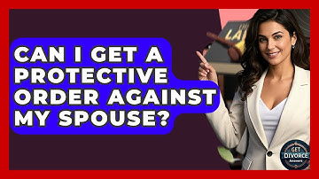 Can I Get A Protective Order Against My Spouse? - Get Divorce Answers