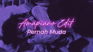 Pernah Muda || Amapiano Style Edit