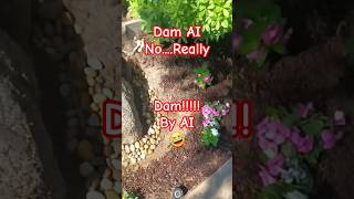 I did the real work planting flowers for hours, and AI put the dam in. 🤣 #shorts