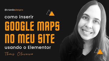 Como Inserir o Google Maps no Site em Wordpress Utilizando o Elementor (com o código em HTML)