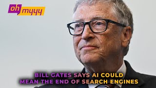 Bill Gates Says AI Could Mean the End of Search Engines | George Takei’s Oh Myyy