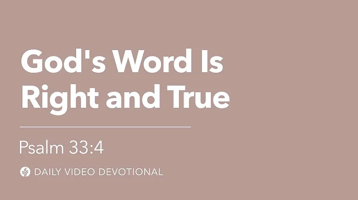 God’s Word Is Right and True | Psalm 33:4 | Our Daily Bread Video Devotional