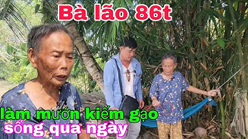 Bà lão vất vã mưu sinh làm mướn đổi gạo sống qua ngày. I Thiện Tâm 