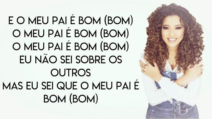 Gabriela Gomes - O Meu Pai É Bom (Letra)