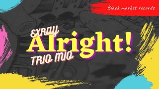 ALRIGHT! -EXRAY TANIUA Ft TRIO MIO & Dj DEKLACK(OFFICIAL VIDEO)