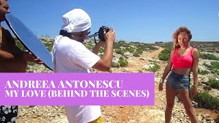 Andreea Antonescu - My Love (Behind The Scenes)