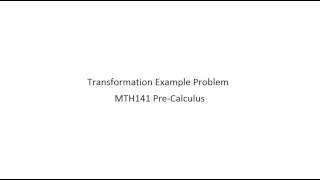 Transformation Example Problem   MTH141