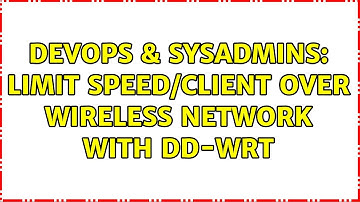 DevOps & SysAdmins: Limit speed/client over wireless network with dd-wrt (2 Solutions!!)