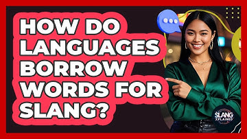 How Do Languages Borrow Words For Slang? - SlangXplained
