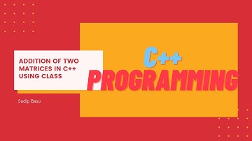 Addition Of Two Matrices using C++ using class || Object Oriented Programming || C++ Programming
