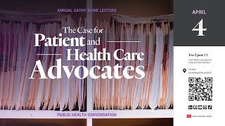 Annual Shine Lecture: The Case for Patient and Health Care Advocates