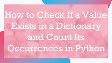 How to Check If a Value Exists in a Dictionary and Count Its Occurrences in Python