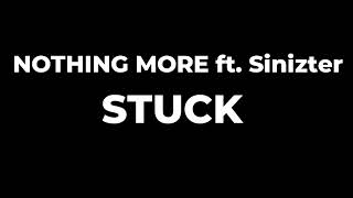 NOTHING MORE ft. Sinizter - STUCK Lyrics