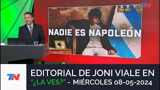 EDITORIAL DE JONI VIALE: "NADIE ES NAPOLEÓN" I ¿LA VES? (08/05/24)