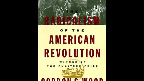 "The Radicalism of the American Revolution" By Gordon S. Wood