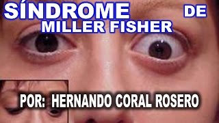 SÍNDROME DE MILLER FISHER - PARALISIS MUSCULAR GRAVE Y PÉRDIDA DE FUNCIÓN DE ÓRGANOS Y LOS SENTIDOS