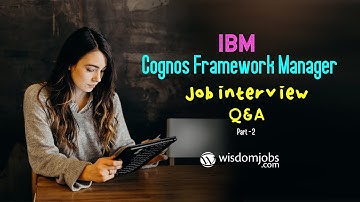TOP 15 Cognos Framework Manager Interview Questions and Answers 2019 Part-2 | WisdomJobs